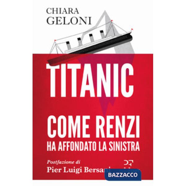 Titanic. Come Renzi ha affondato la sinistra