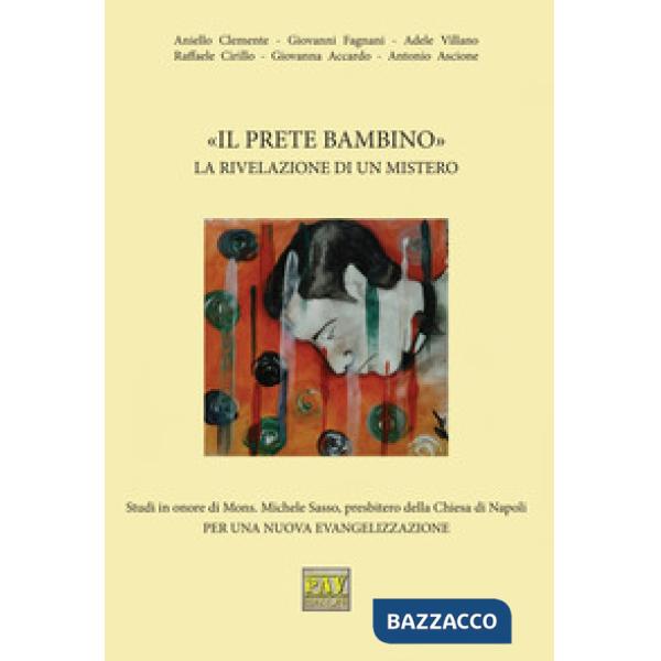 Prete bambino». La rivelazione di un mistero. Studi in onore di Mons. Michele Sa