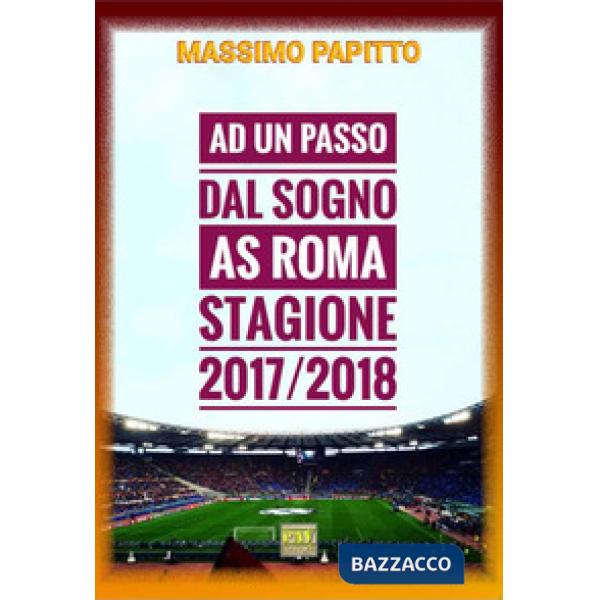 Ad un passo dal sogno. AS Roma stagione 2017/2018
