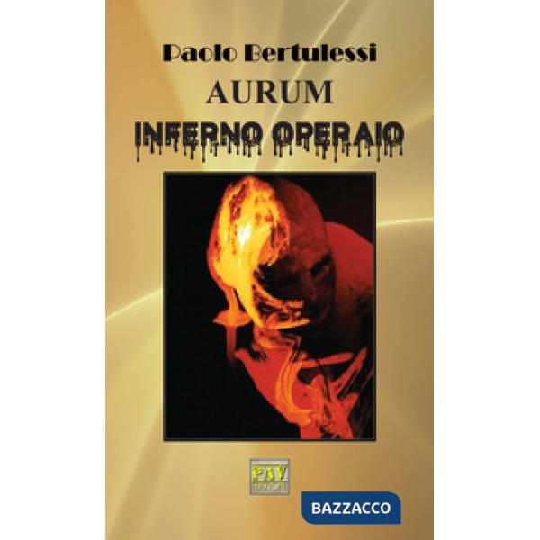 Aurum. Inferno operaio