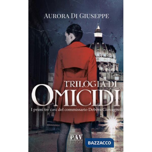 Trilogia di omicidi. I primi tre casi del commissario Debora Giovagnoli