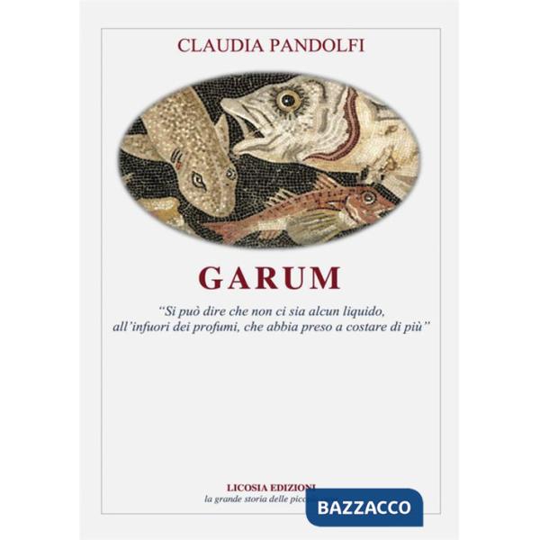 Garum. «Si può dire che non ci sia alcun liquido, all'infuori dei profumi, che abbia preso a costare di più»