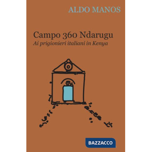 Campo 360 Ndarugu. Ai prigionieri italiani in Kenya