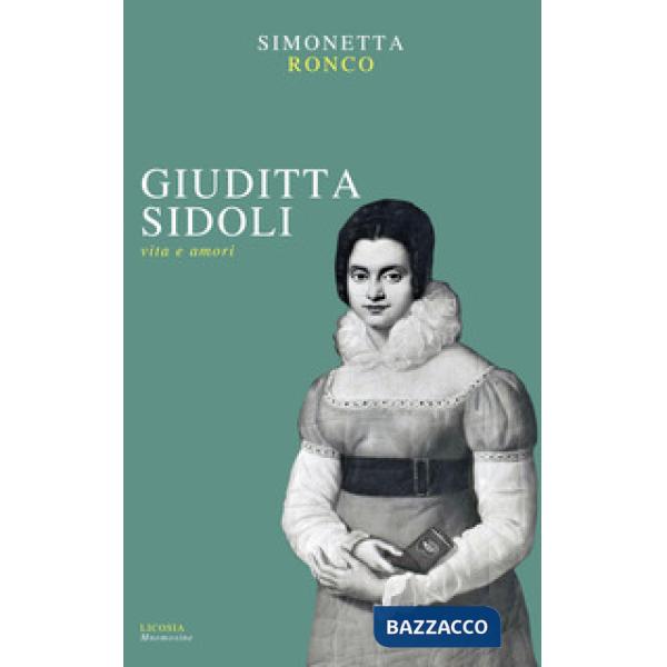 Giuditta Sidoli. Vita e amori