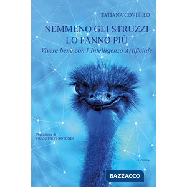 Nemmeno gli struzzi lo fanno più. Vivere bene con l'Intelligenza Artificiale