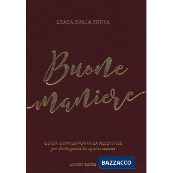 Buone maniere. Guida contemporanea allo stile, per distinguersi in ogni occasione