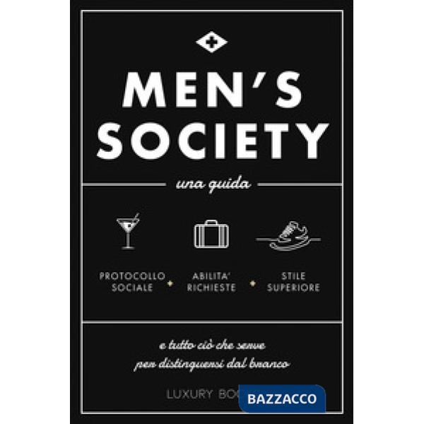 Men's society. Una guida e tutto ciò che serve per distinguersi dal branco