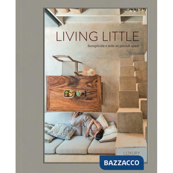 Living little. Semplicità e stile in piccoli spazi. Ediz. illustrata