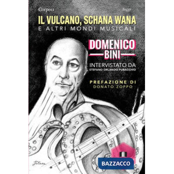 Vulcano, Schana Wana e altri mondi musicali. Domenico Bini intervistato da Stefano Orlando Puracchio (Il)