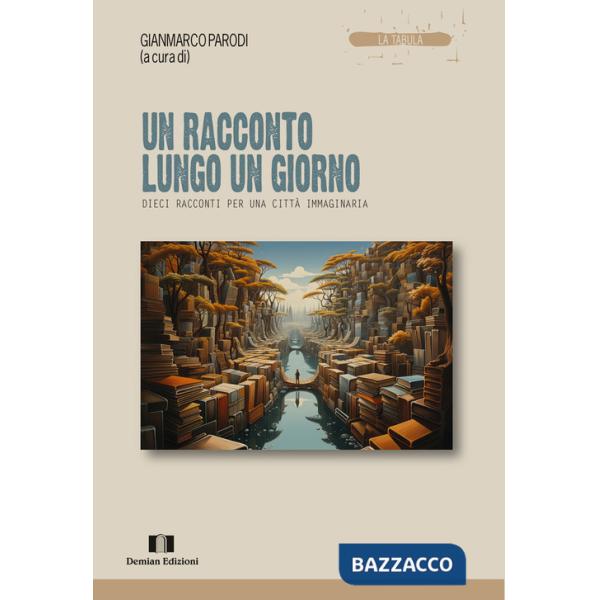 Racconto lungo un giorno. Dieci racconti per una città immaginaria (Un)