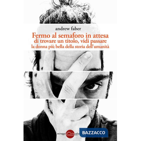 Fermo al semaforo in attesa di trovare un titolo, vidi passare la donna più bella della storia dell'umanità