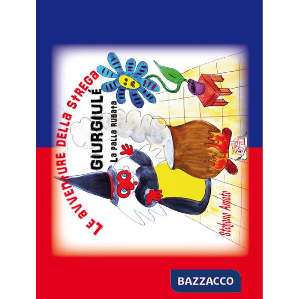 Avventure della strega Giurgiulé. La palla rubata. Ediz. illustrata (Le)