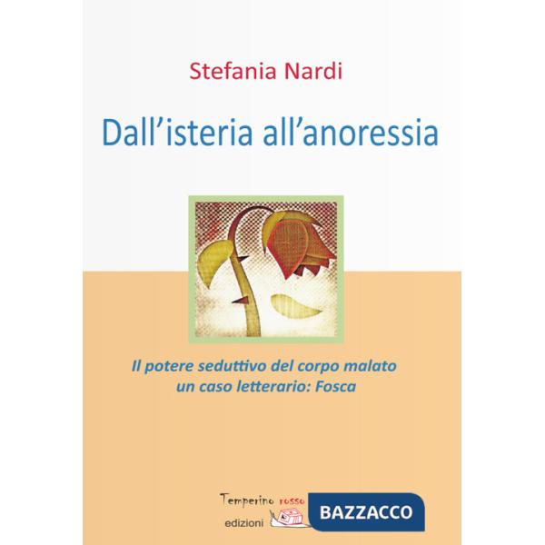 Dall'isteria all'anoressia. Il potere seduttivo del corpo malato. Un caso letterario: «Fosca»