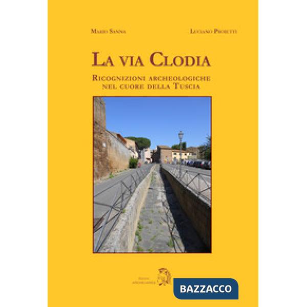 Via Clodia. Ricognizioni archeologiche nel cuore della Tuscia (La)