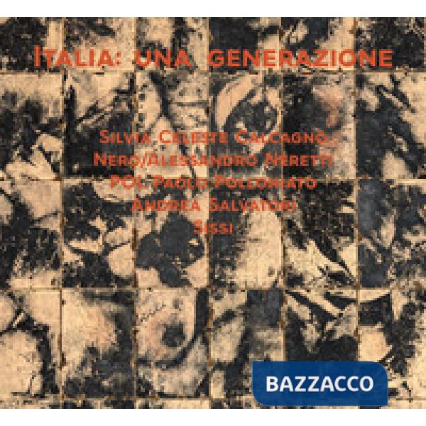 Italia: una generazione. Silvia Celeste Calcagno, Andrea Salvatori, Sissi, POL Paolo Polloniato e Nero/Alessandro Neretti. Ediz.