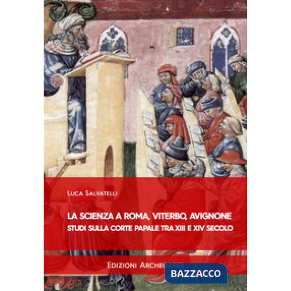 Scienza a Roma, Viterbo, Avignone. Studi sulla corte papale fra XIII e XIV secolo (La)