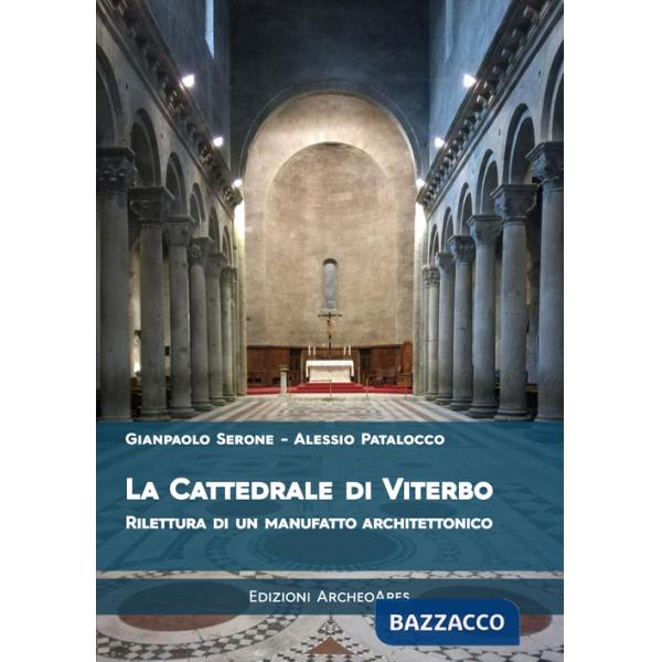 Cattedrale di San Lorenzo a Viterbo. Rilettura di un manufatto architettonico (La)