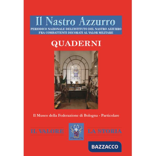 Nastro Azzurro. Periodico nazionale dell'Istituto del Nastro Azzurro fra combattenti decorati al valor militare. Quaderni (Il). 