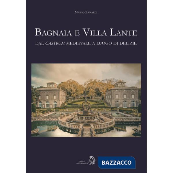 Bagnaia e Villa Lante. Dal castrum medievale a luogo di delizie
