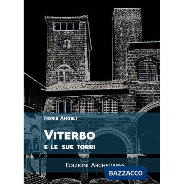 Viterbo e le sue torri. Ediz. ampliata
