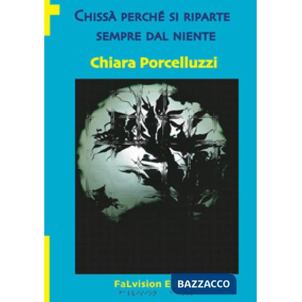 Chissà perché si riparte sempre dal niente