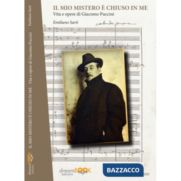 Mio mistero è chiuso in me. Vita e opere di Giacomo Puccini (Il)