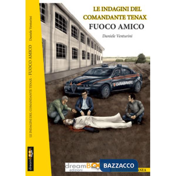 Fuoco amico. Le indagini del comandante Tenax