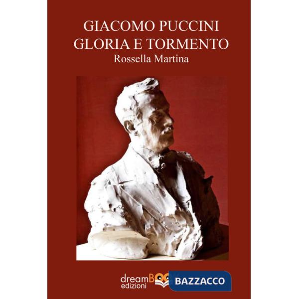 Giacomo Puccini gloria e tormento