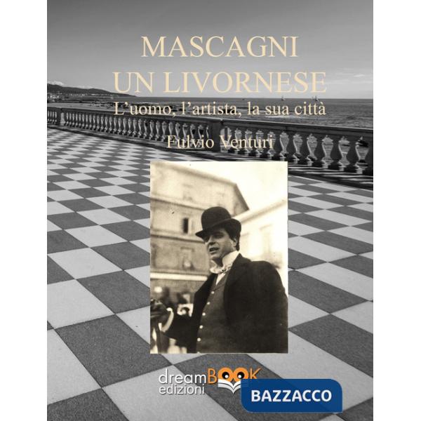 Mascagni, un livornese. L'uomo, l'artista, la sua città. Ediz. critica