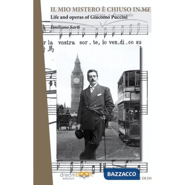Mio mistero è chiuso in me. Life e works of Giacomo Puccini. Ediz. integrale (Il)