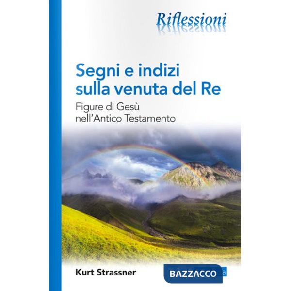 Segni e indizi sulla venuta del Re. Figure di Gesù nell'Antico Testamento