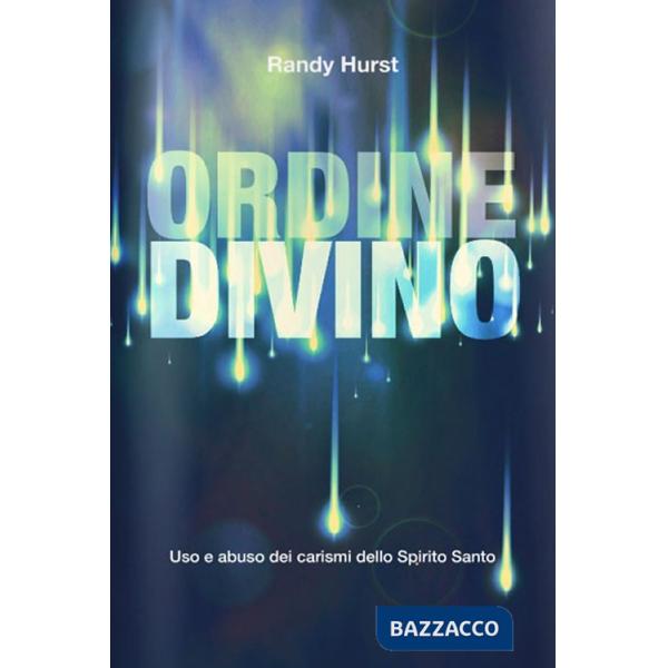 Ordine divino. Uso e abuso dei carismi dello Spirito Santo