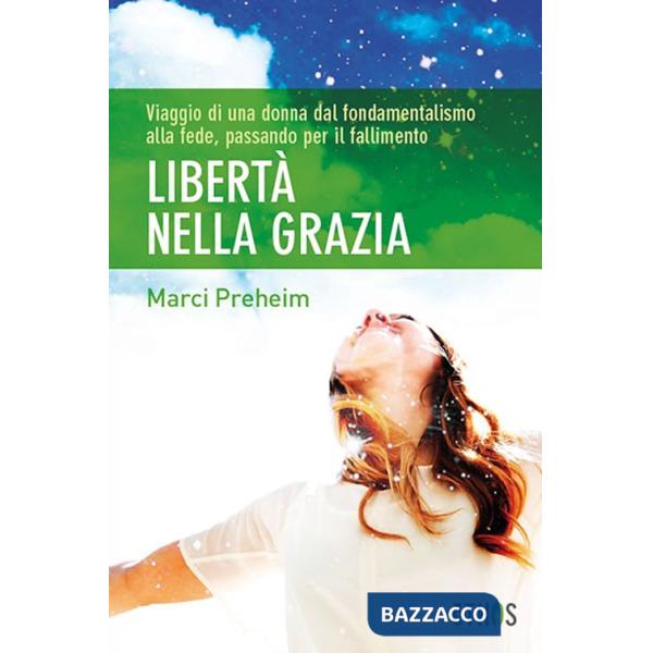 Libertà nella grazia. Viaggio di una donna dal fondamentalismo alla fede, passando per il fallimento