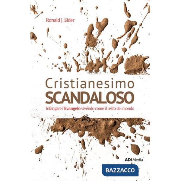 Cristianesimo scandaloso. Infangare l'Evangelo vivendo come il resto del mondo