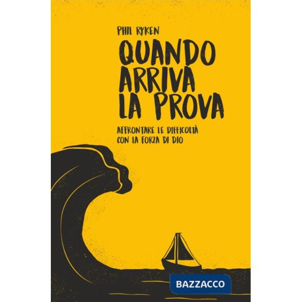 Quando arriva la prova. Affrontare le difficoltà con la forza di Dio