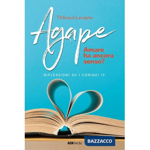 Agape. Amare ha ancora senso? Riflessioni su I Corinzi 13
