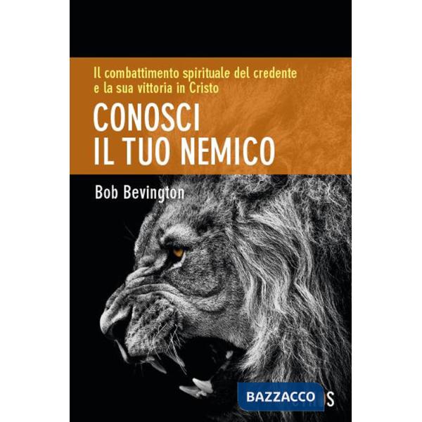 Conosci il tuo nemico. Il combattimento spirituale del credente e la sua vittoria in Cristo