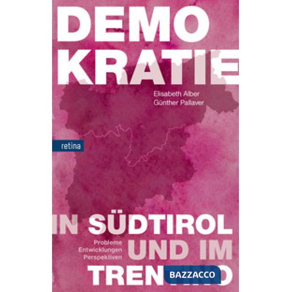 Demokratie in Südtirol und im Trentino. Probleme, entwicklungen, perspektiven