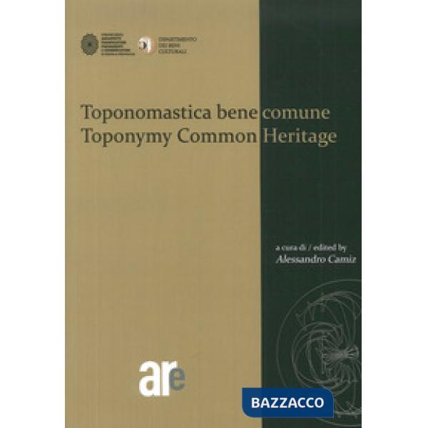 Toponomastica bene comune-Toponomy common heritage. Ediz. bilingue