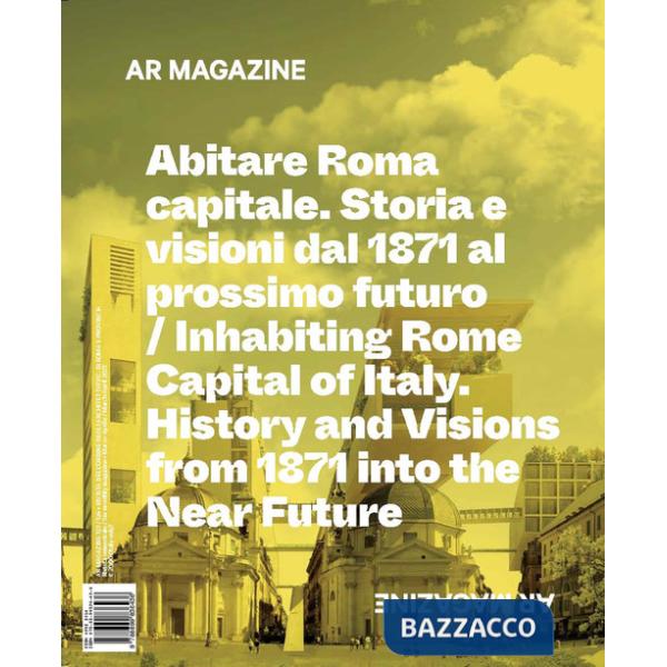 AR magazine. Vol. 123-124: Abitare Roma. Capitale. Storia e Visioni dal 1871 al Prossimo Futuro-Inhabiting Rome. Capital of Ital