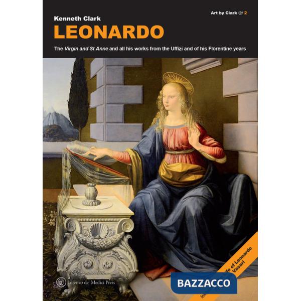 Leonardo. The «Virgin» and «St Anne» and all his works from the Uffizi and of his florentine years