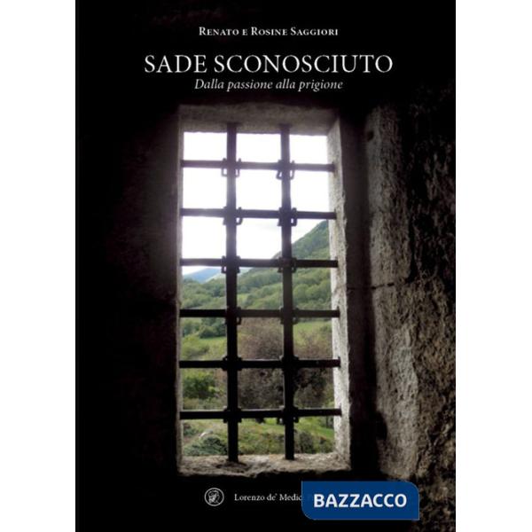 Sade sconosciuto. Dalla passione alla prigione