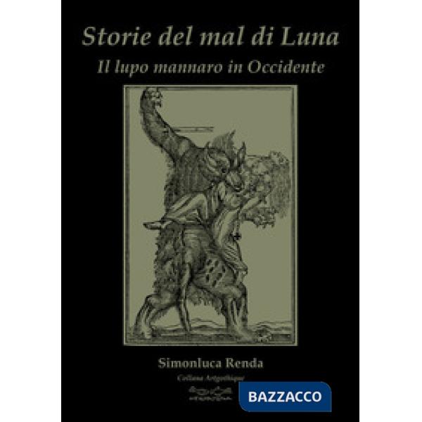 Storie del mal di luna. Il lupo mannaro in Occidente