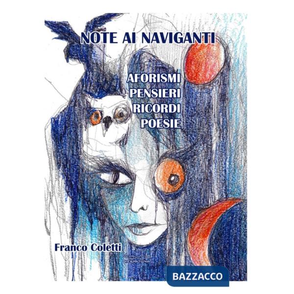 Note ai naviganti. Aforismi, pensieri, ricordi, poesie