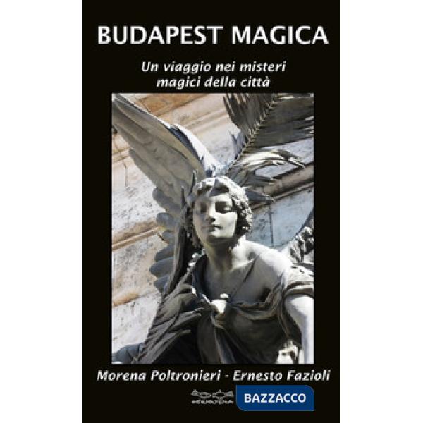 Budapest magica. Un viaggio nei misteri magici della città