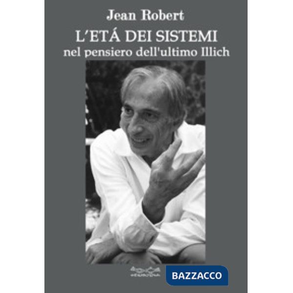 Età dei sistemi. Nel pensiero dell'ultimo Illich (L')