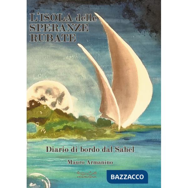 Isola delle speranze rubate. Diario di bordo dal Sahel (L')