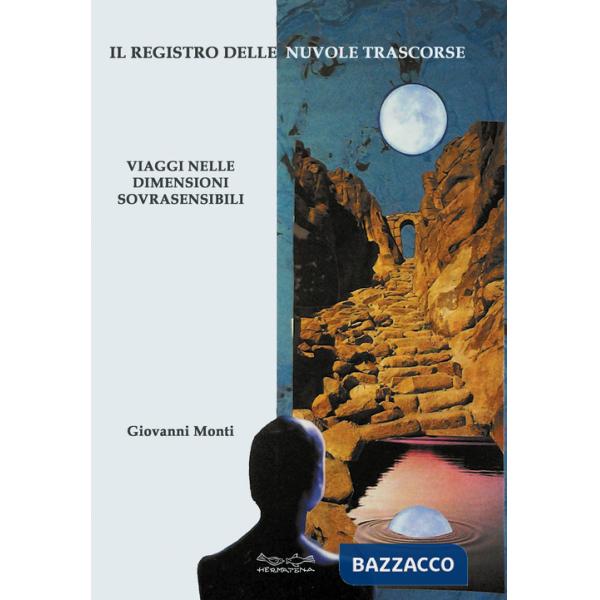 Registro delle nuvole trascorse. Viaggi nelle dimensioni sovrasensibili (Il)