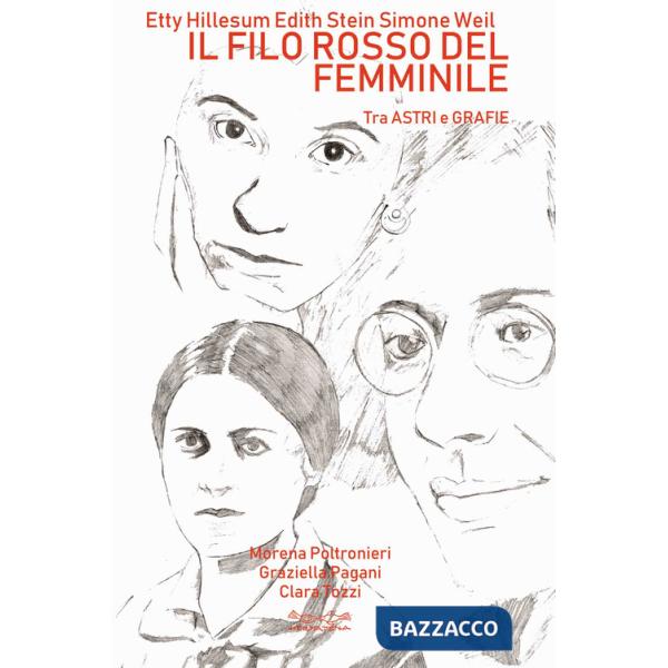 Etty Hillesum, Edith Stein, Simone Weil. Il filo rosso del femminile. Tra astri e grafie