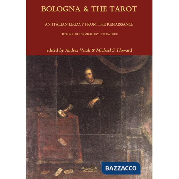 Bologna & the tarot. An italian legacy from the Renaissance history art symbology literature